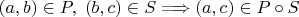 $(a,b) \in P, \; (b,c) \in S \Longrightarrow (a,c) \in P \circ S$