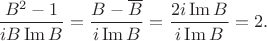 $$\frac{B^2 - 1}{i B\operatorname{Im} B} = \frac{B - \overline B}{i\operatorname{Im} B} = \frac{2i\operatorname{Im} B}{i\operatorname{Im} B} = 2.$$ $$\frac{B^2 - 1}{i B\operatorname{Im} B} = \frac{B - \overline B}{i\operatorname{Im} B} = \frac{2i\operatorname{Im} B}{i\operatorname{Im} B} = 2.$$