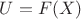 $U=F(X)$
