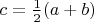 $c = \frac 1 2 (a + b)$