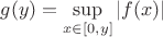 $g(y) = \sup\limits_{x \in [0, y]} |f(x)|$