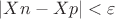 $\left\lvert Xn-Xp\right\rvert<\varepsilon$