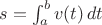 $s=\int_a^b v(t) \, dt$