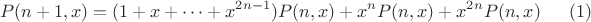 $$P(n+1,x)=(1+x+\dots +x^{2n-1})P(n,x)+x^nP(n,x)+x^{2n}P(n,x)\eqno (1)$$