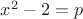 $x^2-2=p$
