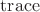 $\mathrm{trace}$