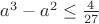 $a^3-a^2\le\frac{4}{27}$