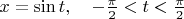 $x=\sin t,\quad -\frac{\pi}{2}<t<\frac{\pi}{2}$