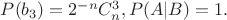 $ P(b_3)= 2^{-n} C_n^3,  P(A|B)=1. $