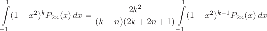$$\int\limits_{-1}^{1} (1-x^2)^k P_{2n}(x)\,dx = \frac{2 k^2}{(k-n)(2k+2n+1)} \int\limits_{-1}^{1} (1-x^2)^{k-1} P_{2n}(x)\,dx$$