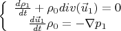 $\[
\left\{ {\begin{array}{*{20}c}
   {\frac{{d\rho _1 }}
{{dt}} + \rho _0 div(\vec u_1 ) = 0}  \\
   {\frac{{d\vec u_1 }}
{{dt}}\rho _0  =  - \nabla p_1 }  \\

 \end{array} } \right.
\]
$