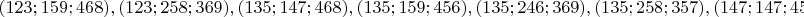 $(123; 159; 468), (123; 258; 369), (135; 147; 468), (135; 159; 456), 
(135; 246; 369), (135; 258; 357), (147; 147; 456), (147; 159; 444), (147; 234; 369), 
(147; 246; 357), (147, 258, 345), (159; 159; 432), (159; 222; 369), (159; 234; 357), 
(159; 246; 345), (159; 258; 333), (234; 258; 258), (246; 246; 258)$