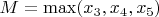 $M=\max (x_3,x_4,x_5)$