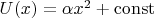 $U(x) = \alpha x^2 + \operatorname{const}$