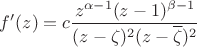 $f'(z)=c\displaystyle\frac{z^{\alpha-1}(z-1)^{\beta-1}}{(z-\zeta)^2(z-\overline{\zeta})^2}$