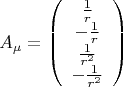 $$ A_{\mu} = \left ( \begin{array}{c}
\frac{1}{r}\\
-\frac{1}{r}\\
\frac{1}{r^2}\\
-\frac{1}{r^2}
\end{array} \right ) $$