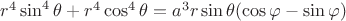 $r^4\sin^4\theta+r^4\cos^4\theta=a^3r\sin\theta(\cos\varphi-\sin\varphi)}}$