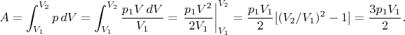 $$
A=\int_{V_1}^{V_2}p\,dV=
\int_{V_1}^{V_2}\frac{p_1V\,dV}{V_1}=
\left.\frac{p_1V^2}{2V_1}\right|_{V_1}^{V_2}=
\frac{p_1V_1}2[(V_2/V_1)^2-1]=\frac{3p_1V_1}2.
$$