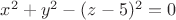 $x^2+y^2-(z-5)^2=0$