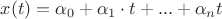 $x(t) = \alpha_0 + \alpha_1\cdot t + ... + \alpha_n t$