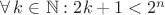 $\forall \, k \in \mathbb{N}: 2k+1 < 2^n$