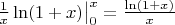 $\left.\frac{1}{x}\ln(1+x)\с\right|_0^x=\frac{\ln(1+x)}{x}$