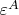 $\varepsilon^A$
