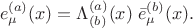 $$
e^{(a)}_{\mu}(x) = \Lambda^{(a)}_{(b)}(x) \; \bar{e}^{(b)}_{\mu}(x).
$$