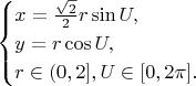 $$\begin{equation*} \begin{cases} x =\frac{\sqrt2}{2} r\sin U, \\ y = r\cos U, \\ r \in (0, 2], U \in [0, 2\pi]. \end{cases} \end{equation*}$$