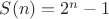 $S(n)=2^n-1$