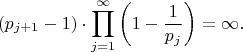 $$(p_{j+1}-1)\cdot \prod_{j=1}^{\infty} \left(1 - \frac{1}{p_j}\right)= \infty.$$