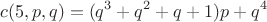 $$c(5,p,q)=(q^3+q^2+q+1)p+q^4$$