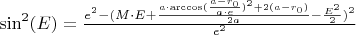 $\sin^2(E) = \frac{e^2 - (M\cdot E + \frac{a\cdot\arccos(\frac{a-r_0}{a\cdot e})^2+2(a-r_0)}{2a} - \frac{E^2}{2})^2}{e^2}$