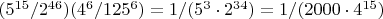 $(5^{15}/2^{46})(4^6/125^6)=1/(5^3 \cdot 2^{34})=1/(2000 \cdot 4^{15})$