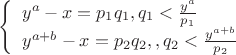 $\left\{
\begin{array}{ll}
y^a-x = p_1q_1, q_1 < \frac{y^a}{p_1}\\
y^{a+b}-x = p_2q_2, , q_2 < \frac{y^{a+b}}{p_2}
\end{array}
$