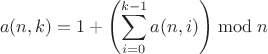 $$a(n,k) = 1 + \left(\sum\limits_{i=0}^{k-1}a(n,i)\right)\bmod n$$