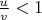 $\frac{u}{v}<1$