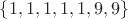 $\left\lbrace1,1,1,1,1,9,9\right\rbrace$