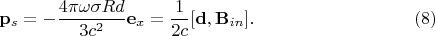 $$\mathbf{p}_s=-\dfrac{4\pi\omega\sigma Rd}{3c^2}\mathbf{e}_x=\dfrac{1}{2c}[\mathbf{d},\mathbf{B}_{in}].\eqno{(8)}$$