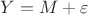 $Y=M+\varepsilon$