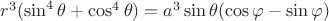 $r^3(\sin^4\theta+\cos^4\theta)=a^3\sin\theta(\cos\varphi-\sin\varphi)}}$