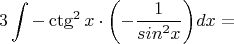 $$3\int{-\ctg^{2}x\cdot\left(-\dfrac{1}{sin^{2}x}\right)}dx=$$