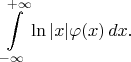 $$ \int\limits_{-\infty}^{+\infty} \ln|x|\varphi(x)\,dx.$$