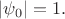 $|\psi_0|=1.$