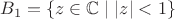 $B_1=\{z\in\mathbb{C}\mid|z|<1\}$