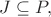$J \subseteq P,$ $J \subseteq P,$