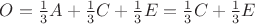 $O=\frac13A+\frac13C+\frac13E=\frac13C+\frac13E\