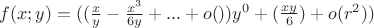 $f(x;y)= ((\frac{x}{y}-\frac{x^3}{6y}+...+o())y^0 +(\frac{xy}{6})+o(r^2))$