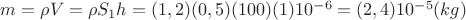 $m=\rho V=\rho S_1 h=(1,2) (0,5) (100) (1) 10^{-6}=(2,4) 10^{-5} (kg)$