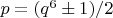 $p = (q^6 \pm 1)/2$